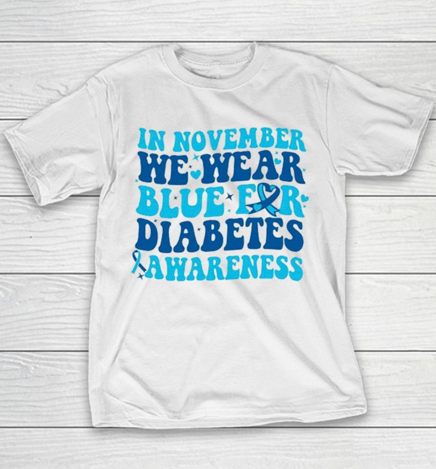 In November We Wear Blue For Diabetes Awareness Youth T-Shirt