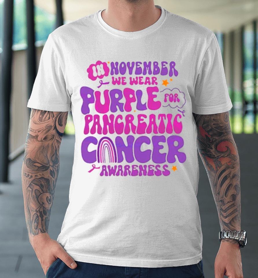 In November We Wear Purple For Pancreatic Cancer Premium T-Shirt