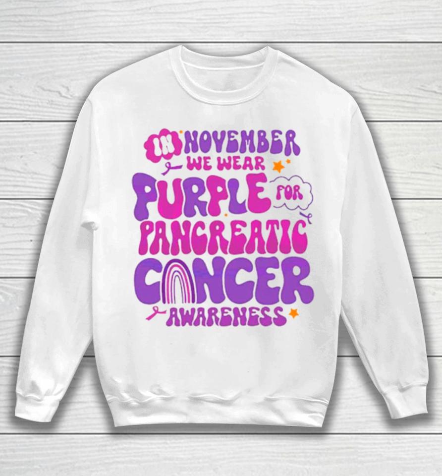 In November We Wear Purple For Pancreatic Cancer Sweatshirt