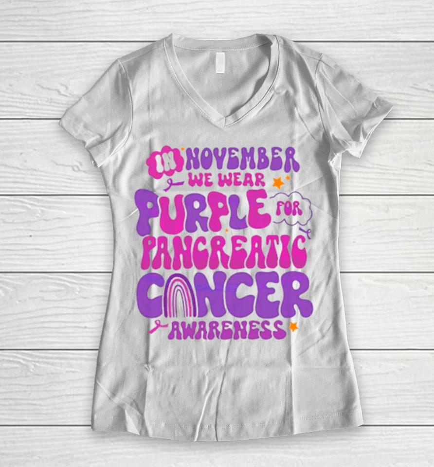 In November We Wear Purple For Pancreatic Cancer Women V-Neck T-Shirt