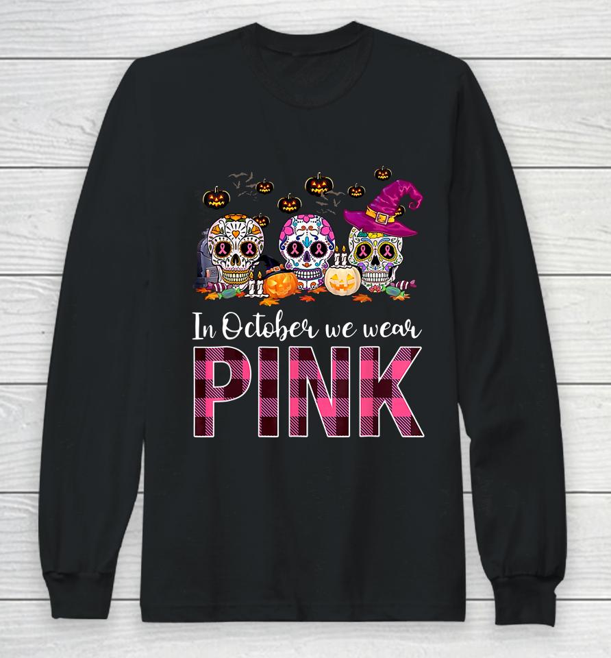 In October We Wear Breast Cancer Awareness Pink Sugar Skull Long Sleeve T-Shirt