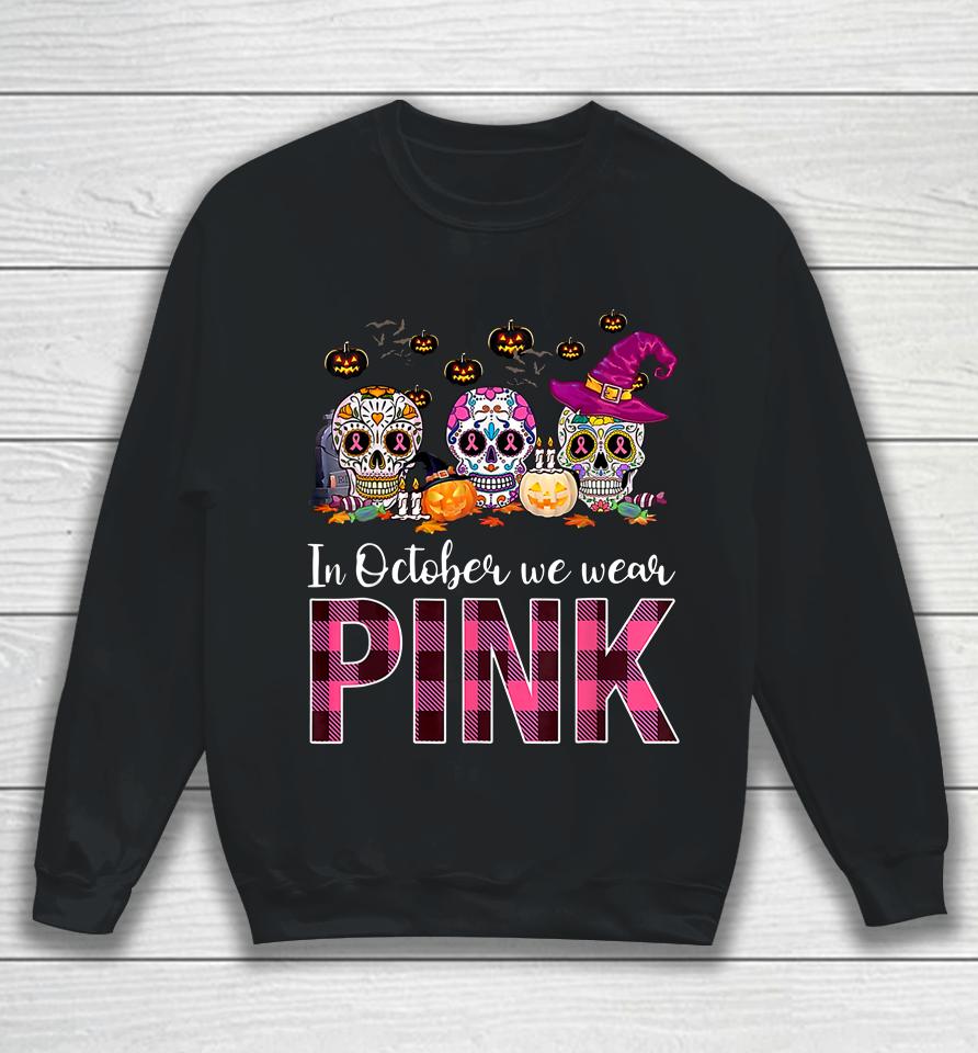 In October We Wear Breast Cancer Awareness Pink Sugar Skull Sweatshirt