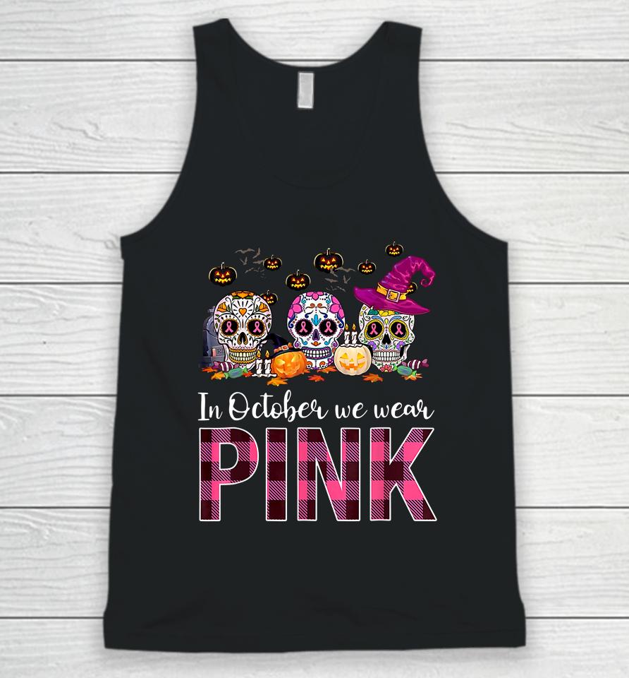 In October We Wear Breast Cancer Awareness Pink Sugar Skull Unisex Tank Top