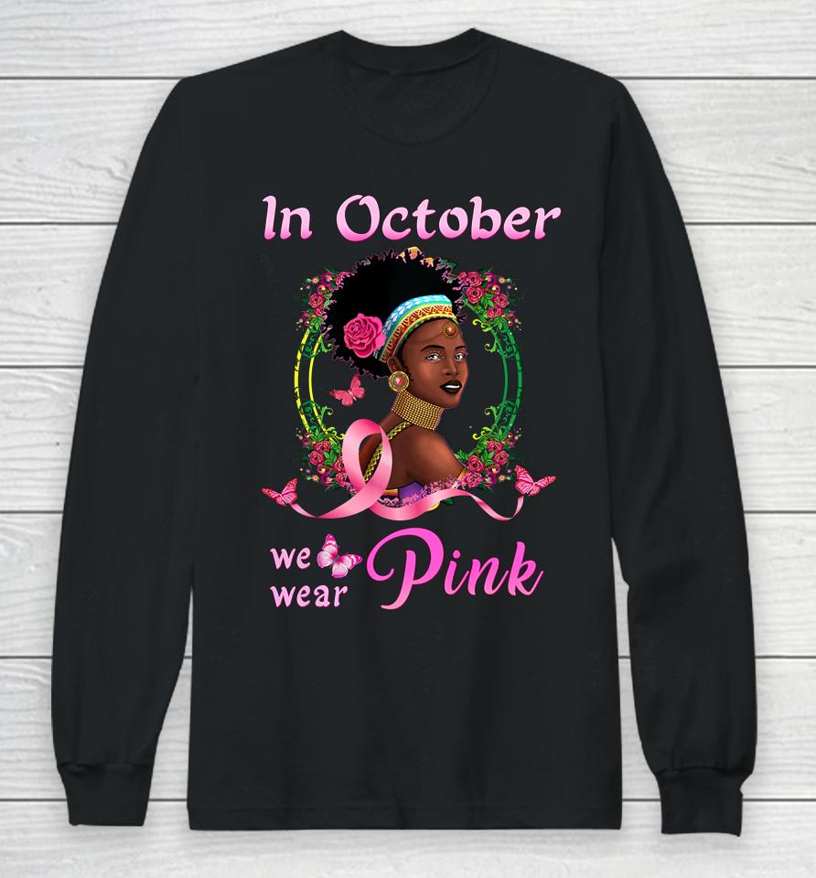 In October We Wear Pink African American Breast Cancer Gift Long Sleeve T-Shirt