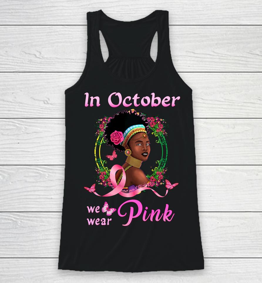 In October We Wear Pink African American Breast Cancer Gift Racerback Tank