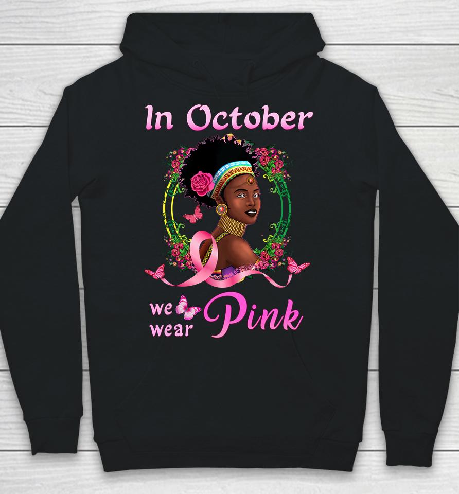 In October We Wear Pink African American Breast Cancer Gift Hoodie