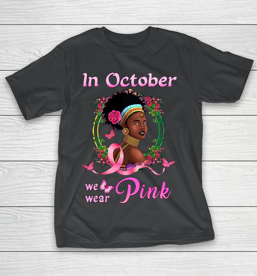 In October We Wear Pink African American Breast Cancer Gift T-Shirt
