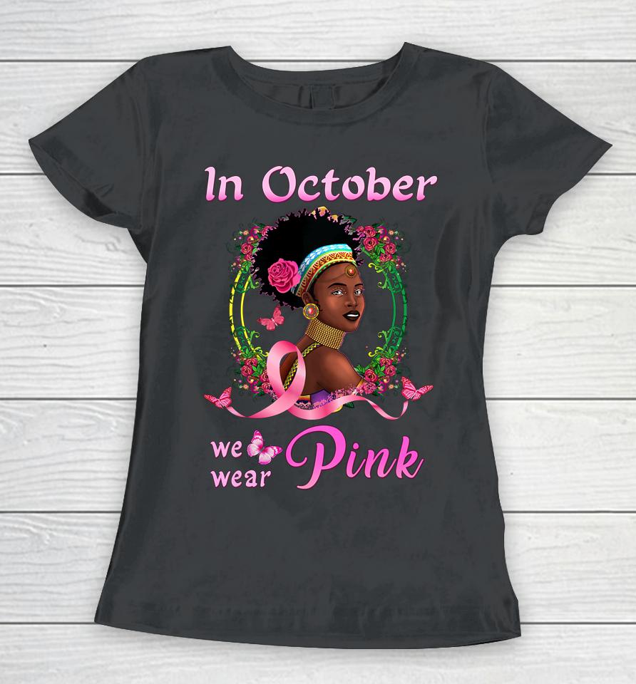 In October We Wear Pink African American Breast Cancer Gift Women T-Shirt