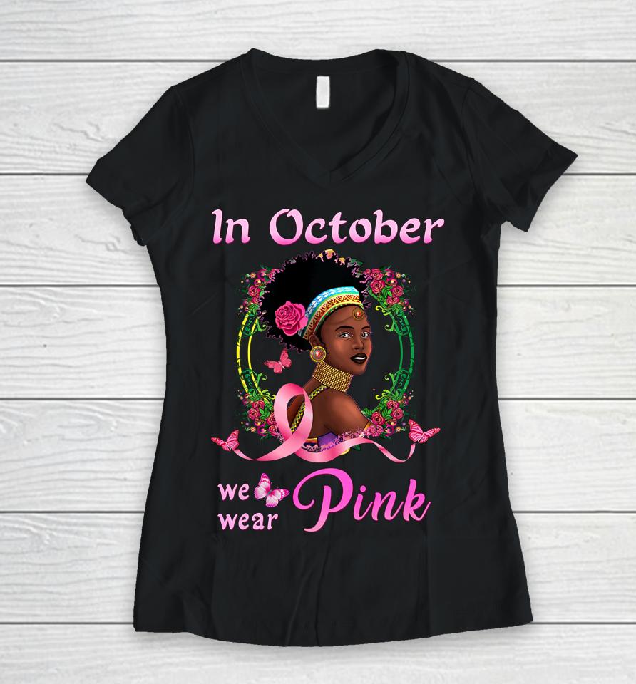 In October We Wear Pink African American Breast Cancer Gift Women V-Neck T-Shirt