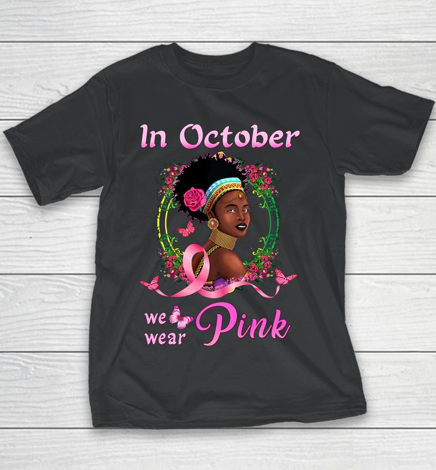 In October We Wear Pink African American Breast Cancer Gift Youth T-Shirt