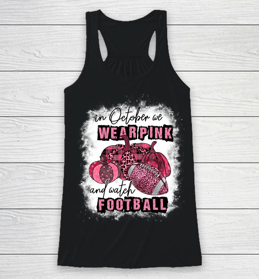 In October We Wear Pink And Watch Football Cancer Awareness Racerback Tank