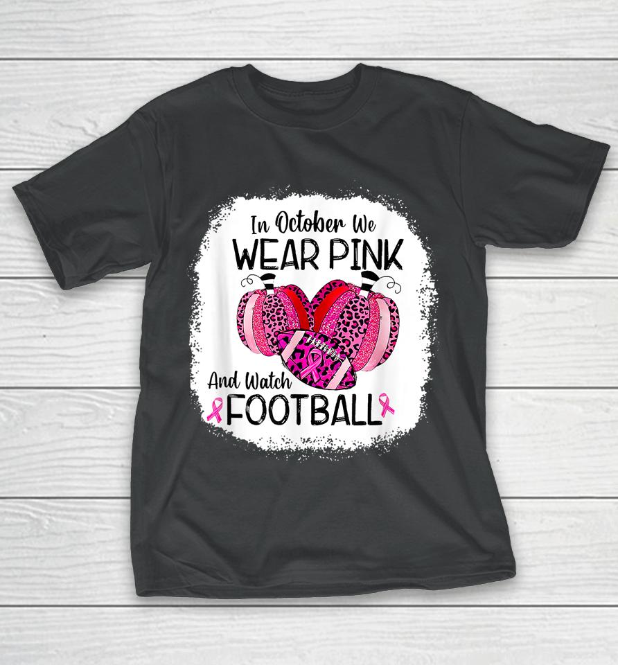 In October We Wear Pink And Watch Football T-Shirt