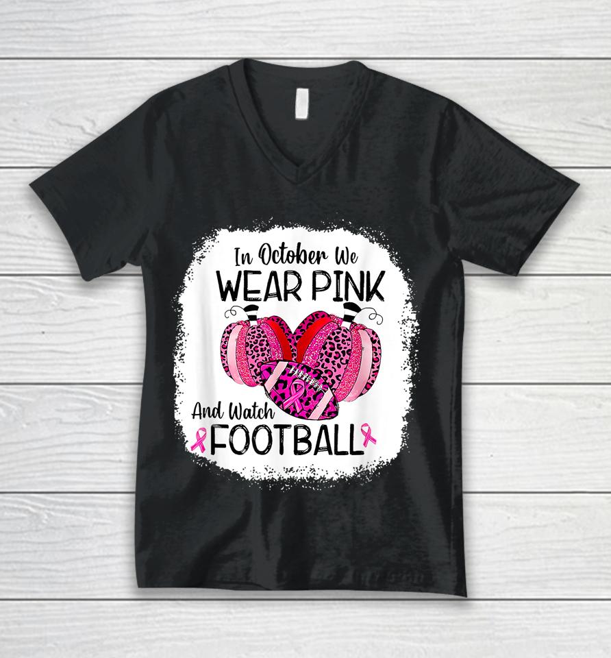 In October We Wear Pink And Watch Football Unisex V-Neck T-Shirt