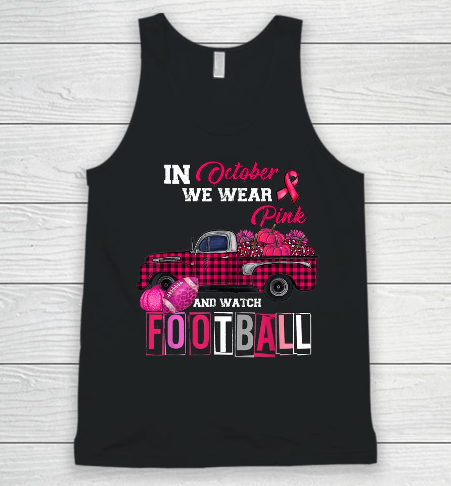 In October We Wear Pink And Watch Football Unisex Tank Top