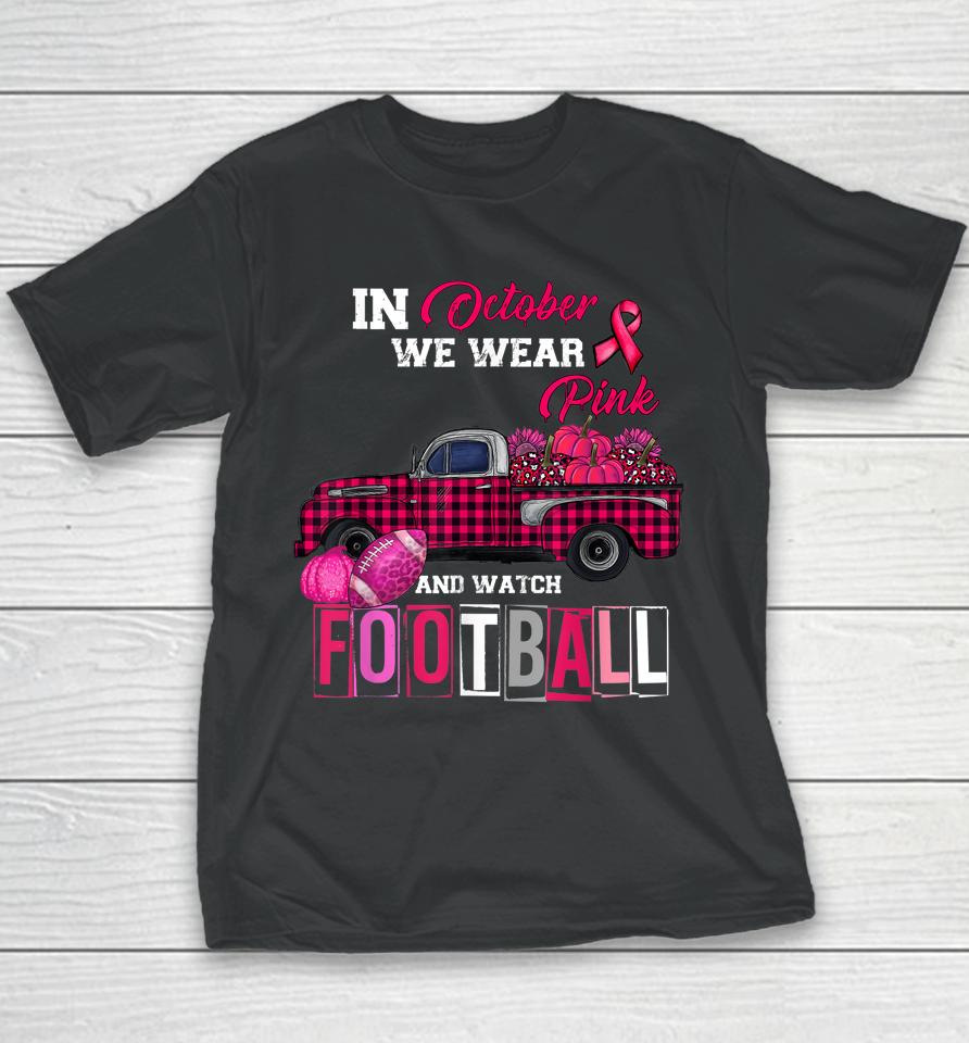 In October We Wear Pink And Watch Football Youth T-Shirt