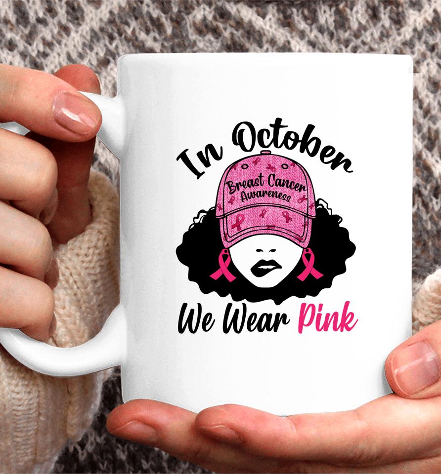 In October We Wear Pink Black Girl Breast Cancer Awareness Coffee Mug