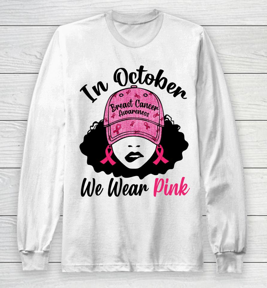 In October We Wear Pink Black Girl Breast Cancer Awareness Long Sleeve T-Shirt