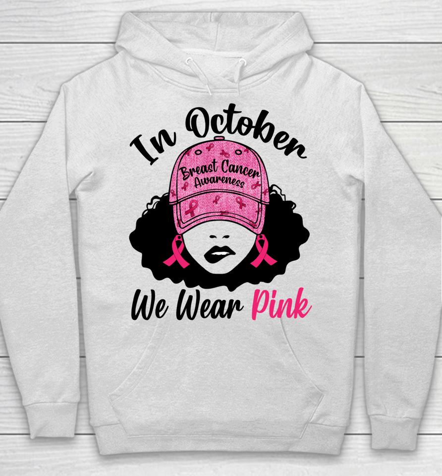 In October We Wear Pink Black Girl Breast Cancer Awareness Hoodie