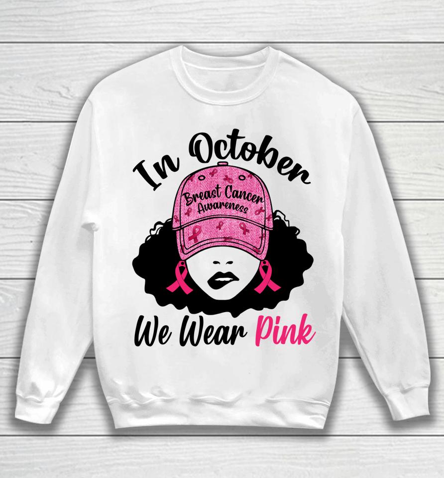 In October We Wear Pink Black Girl Breast Cancer Awareness Sweatshirt