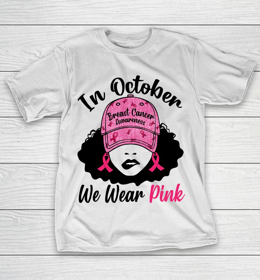 In October We Wear Pink Black Girl Breast Cancer Awareness T-Shirt