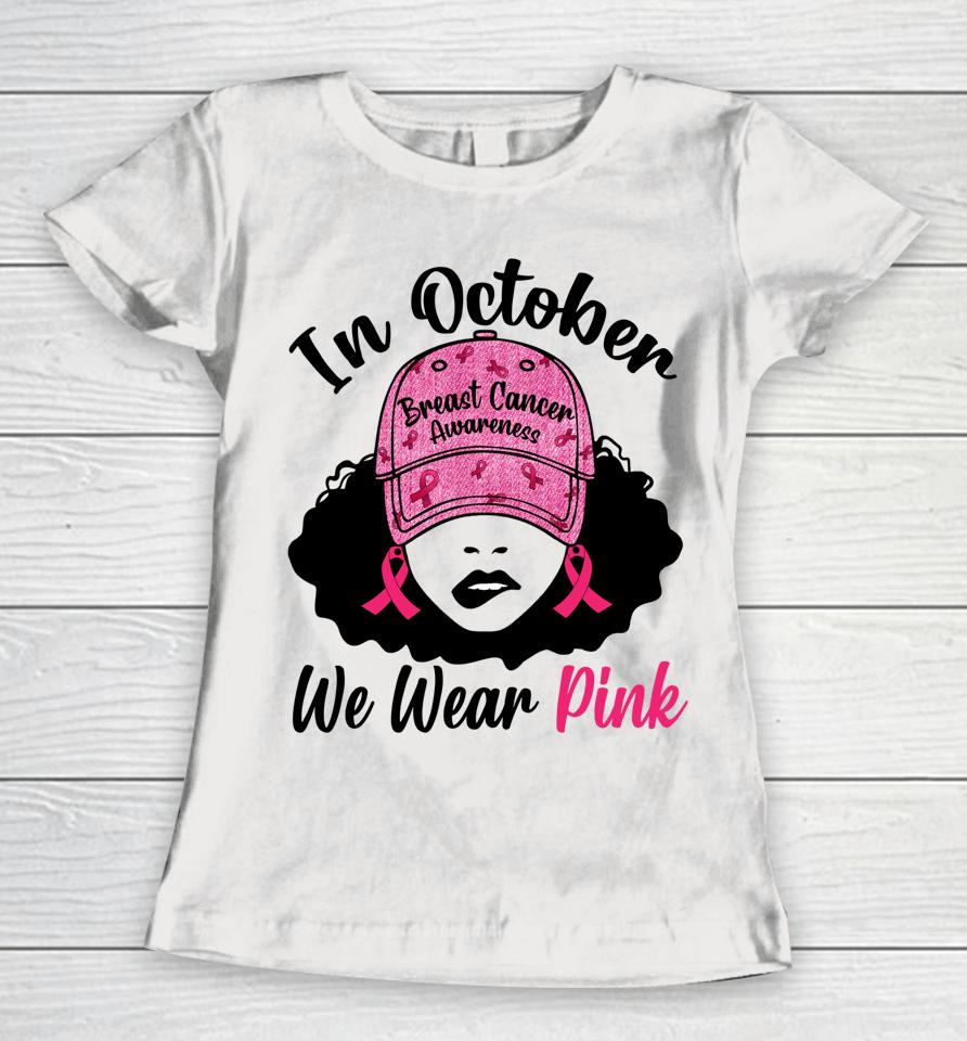 In October We Wear Pink Black Girl Breast Cancer Awareness Women T-Shirt