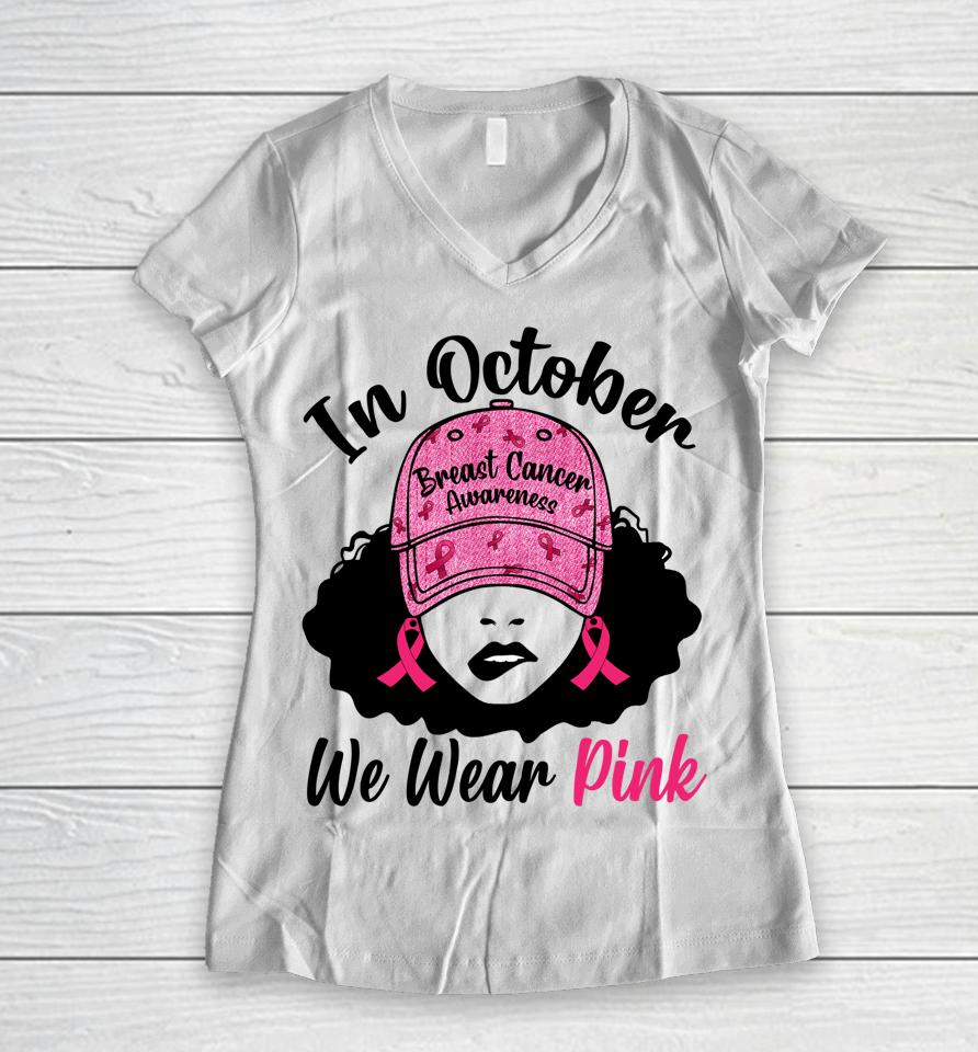 In October We Wear Pink Black Girl Breast Cancer Awareness Women V-Neck T-Shirt
