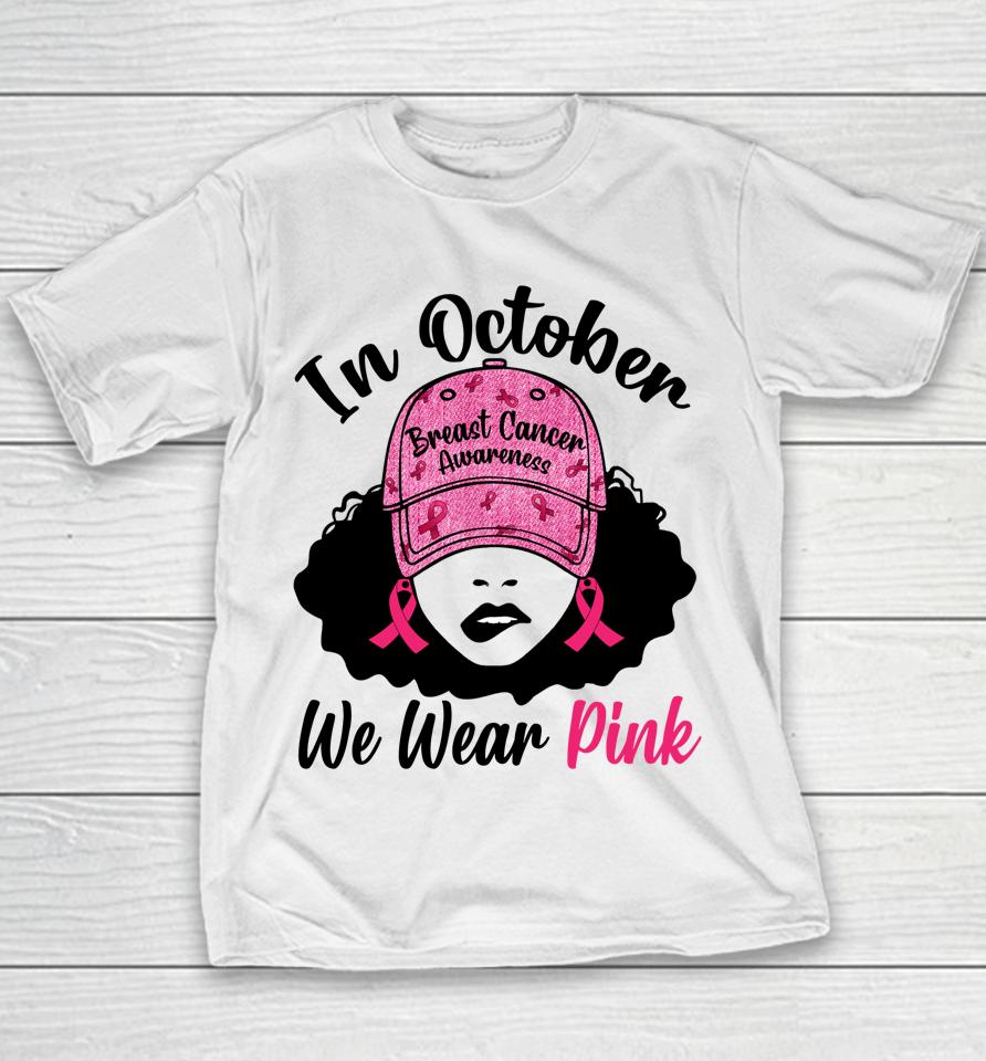 In October We Wear Pink Black Girl Breast Cancer Awareness Youth T-Shirt