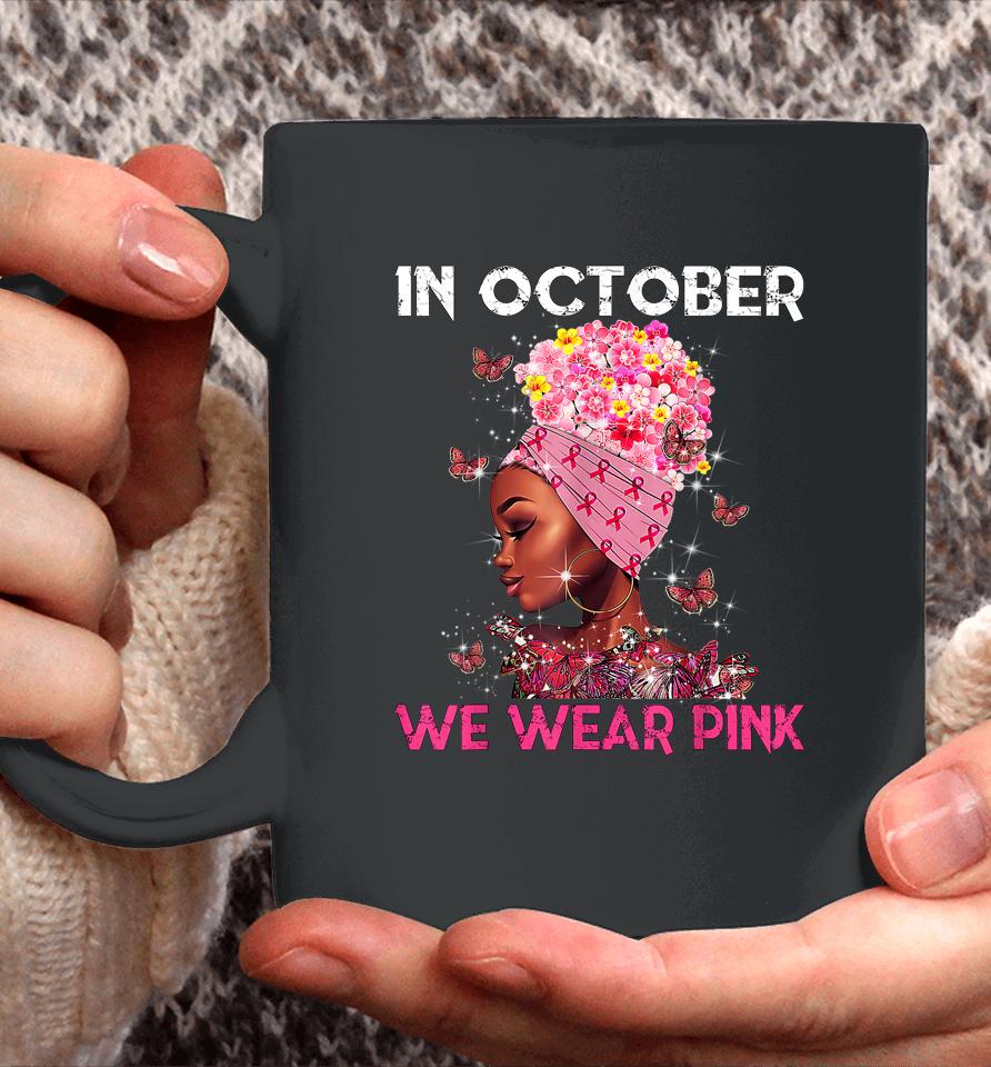 In October We Wear Pink Black Girl Breast Cancer Women Coffee Mug