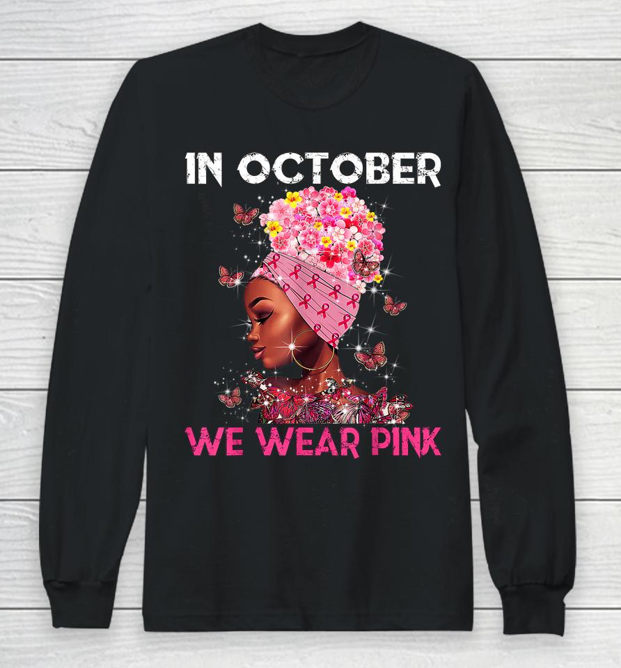 In October We Wear Pink Black Girl Breast Cancer Women Long Sleeve T-Shirt