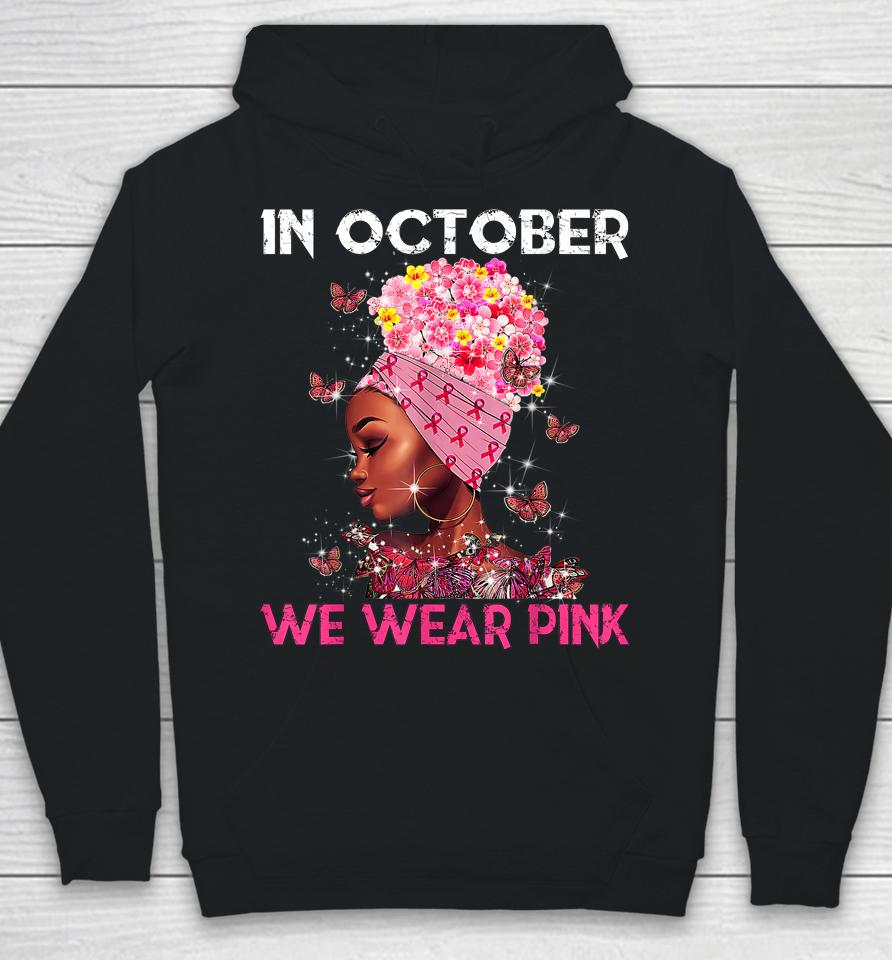 In October We Wear Pink Black Girl Breast Cancer Women Hoodie