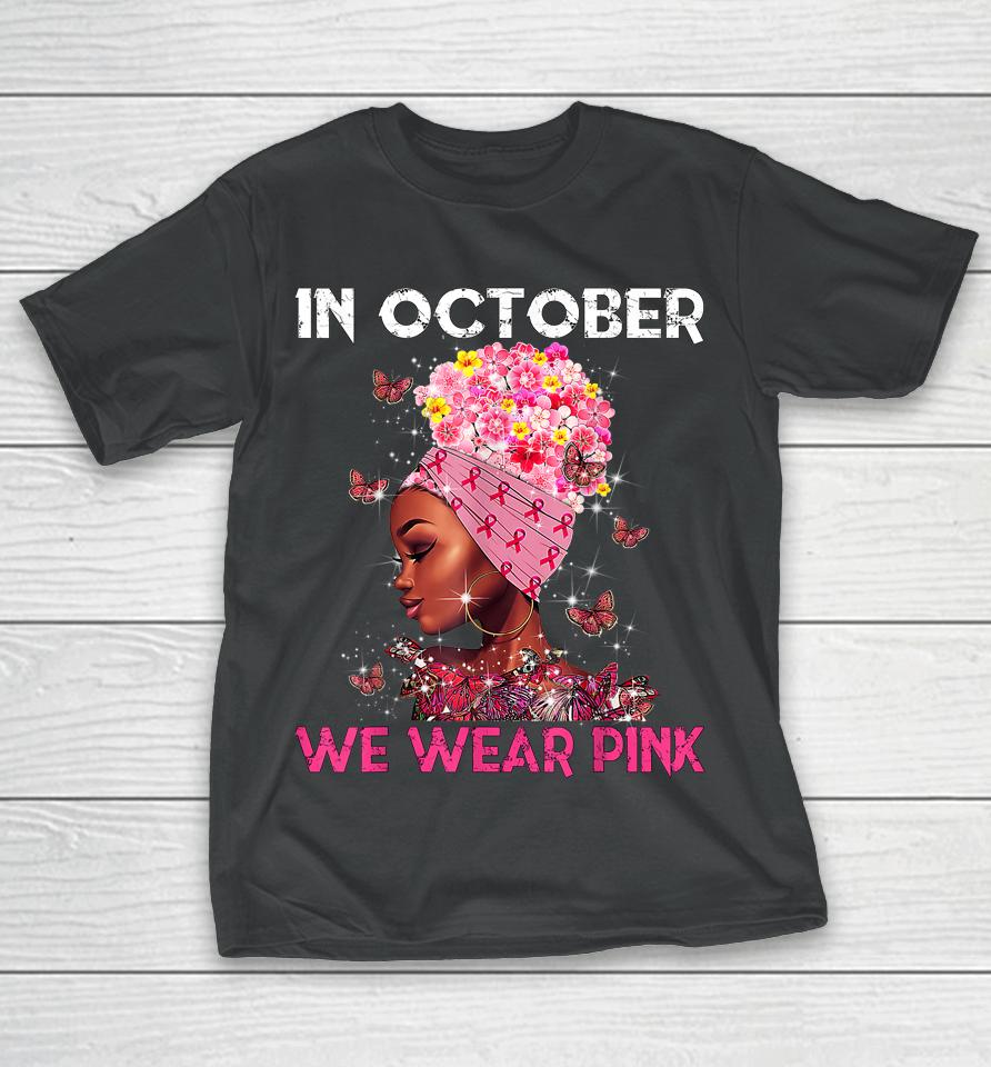 In October We Wear Pink Black Girl Breast Cancer Women T-Shirt