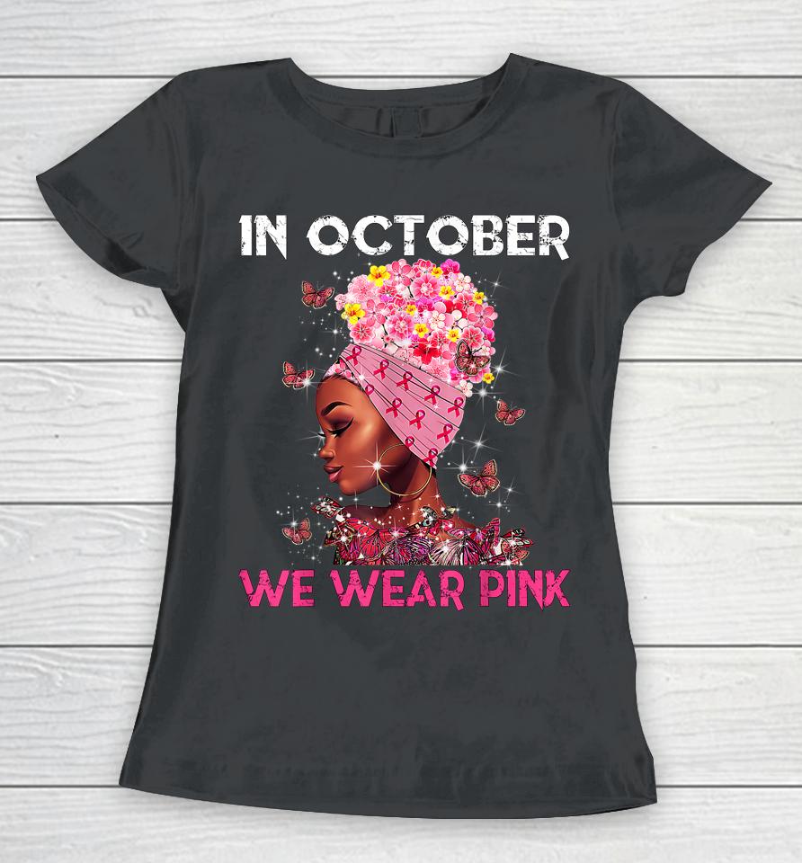 In October We Wear Pink Black Girl Breast Cancer Women Women T-Shirt