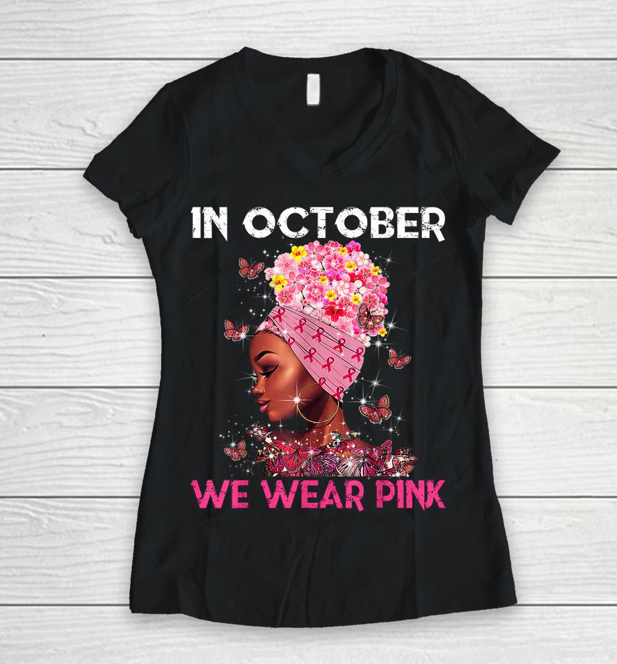 In October We Wear Pink Black Girl Breast Cancer Women Women V-Neck T-Shirt