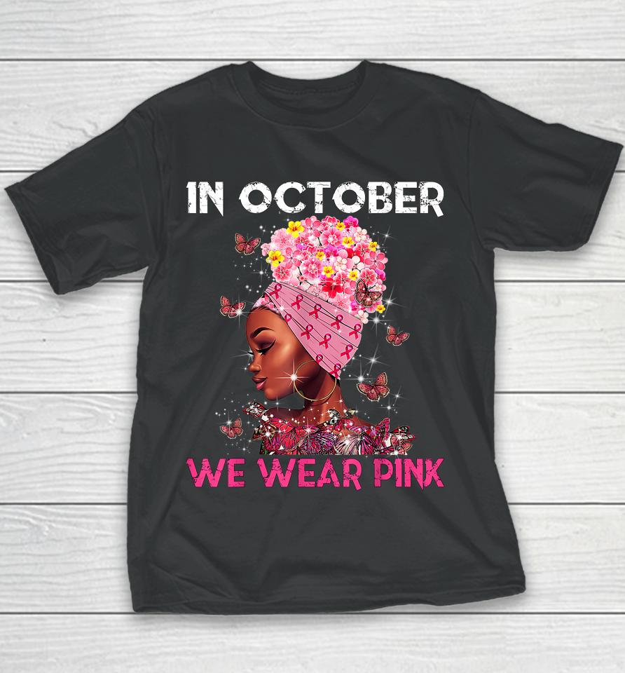In October We Wear Pink Black Girl Breast Cancer Women Youth T-Shirt