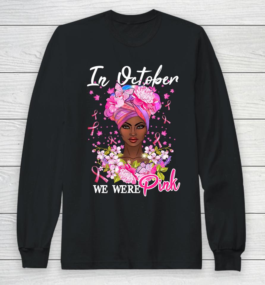 In October We Wear Pink Black Woman Breast Cancer Awareness Long Sleeve T-Shirt