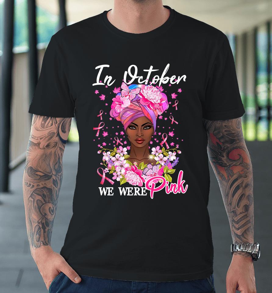 In October We Wear Pink Black Woman Breast Cancer Awareness Premium T-Shirt