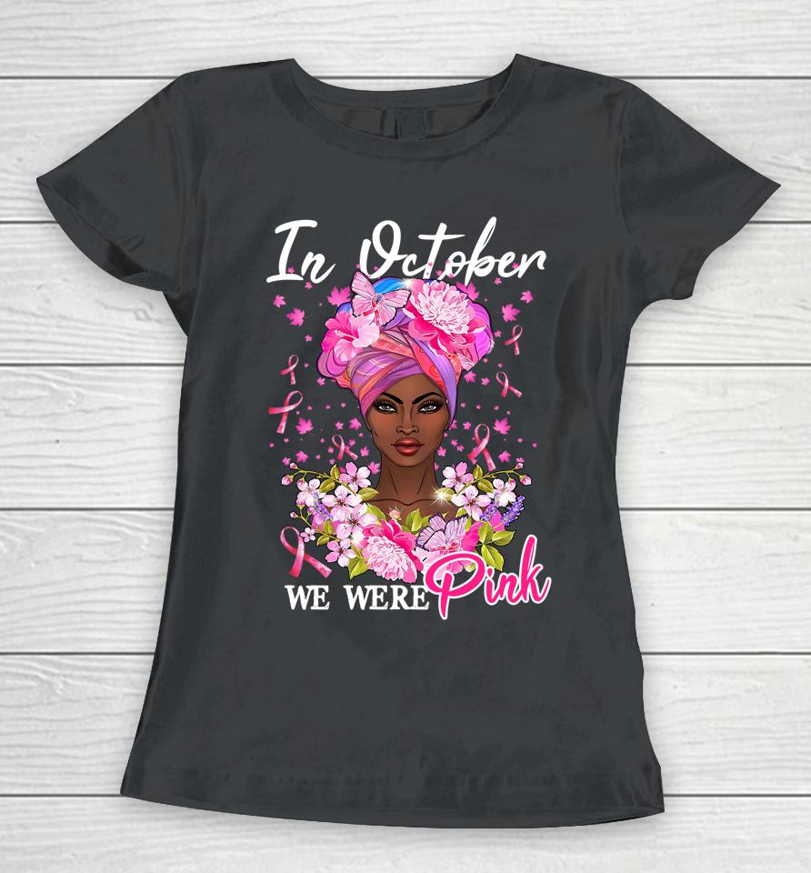 In October We Wear Pink Black Woman Breast Cancer Awareness Women T-Shirt
