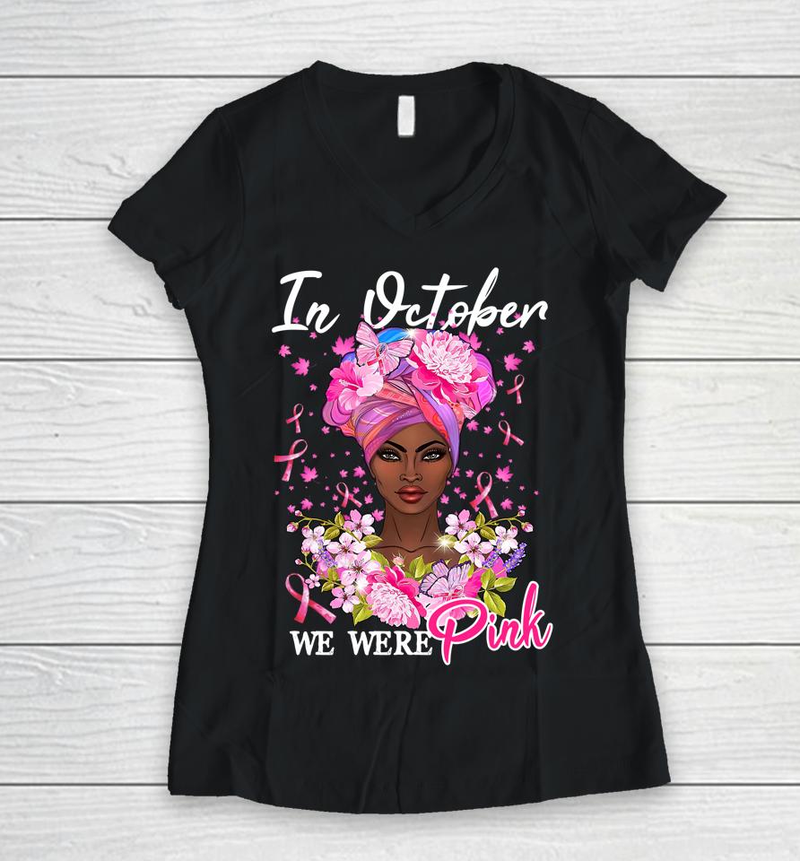 In October We Wear Pink Black Woman Breast Cancer Awareness Women V-Neck T-Shirt