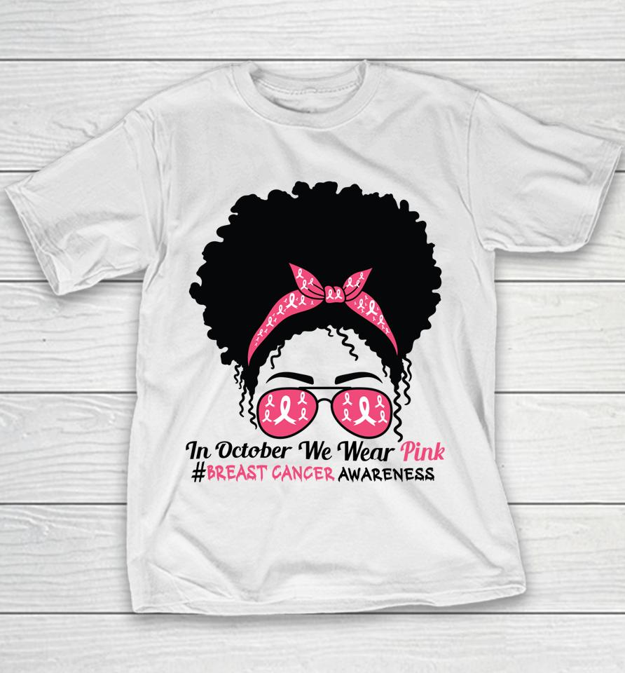 In October We Wear Pink Black Woman Breast Cancer Awareness Youth T-Shirt