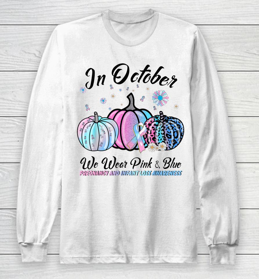 In October We Wear Pink Blue Pregnancy Infant Loss Awareness Long Sleeve T-Shirt
