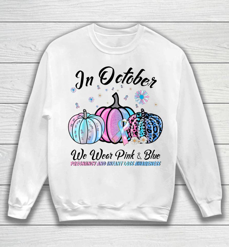 In October We Wear Pink Blue Pregnancy Infant Loss Awareness Sweatshirt