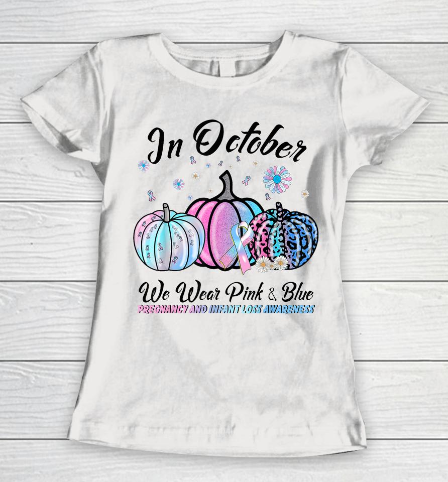 In October We Wear Pink Blue Pregnancy Infant Loss Awareness Women T-Shirt