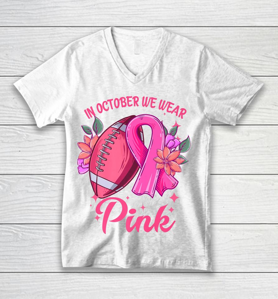 In October We Wear Pink Breast Cancer Awareness Football Unisex V-Neck T-Shirt