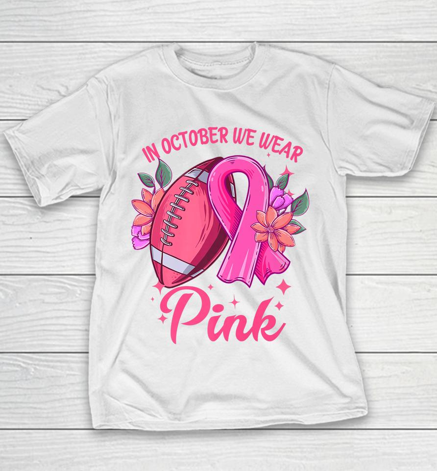 In October We Wear Pink Breast Cancer Awareness Football Youth T-Shirt