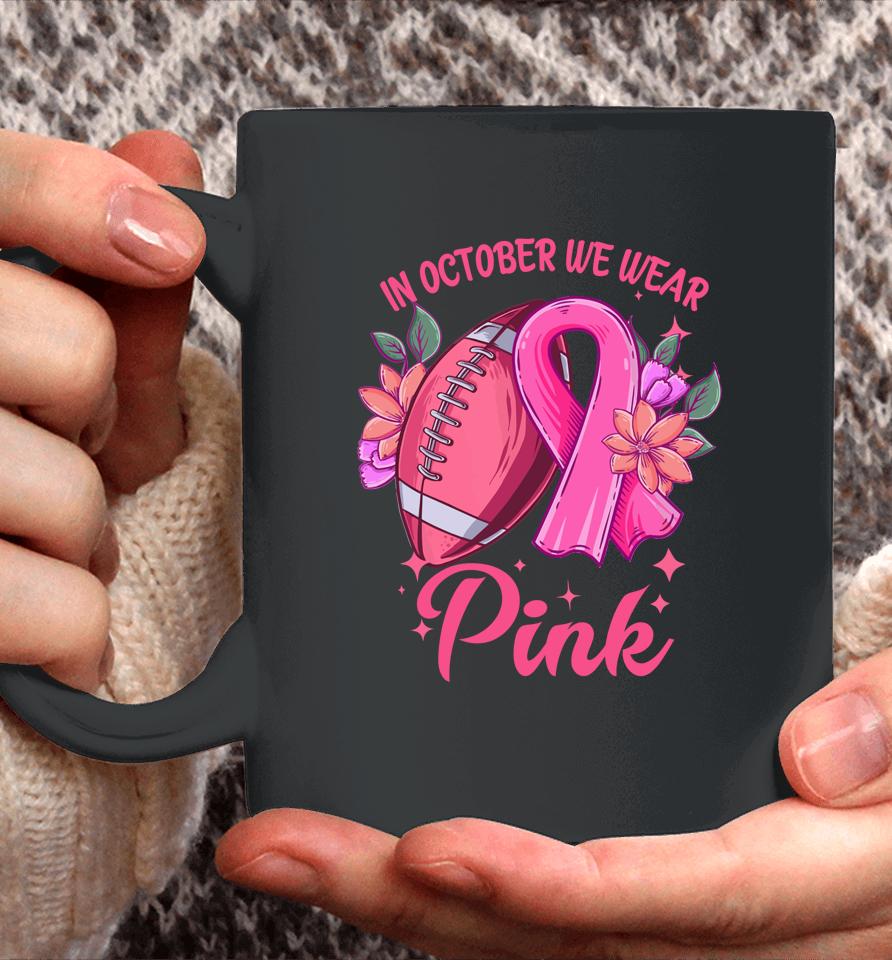 In October We Wear Pink Breast Cancer Awareness Football Coffee Mug