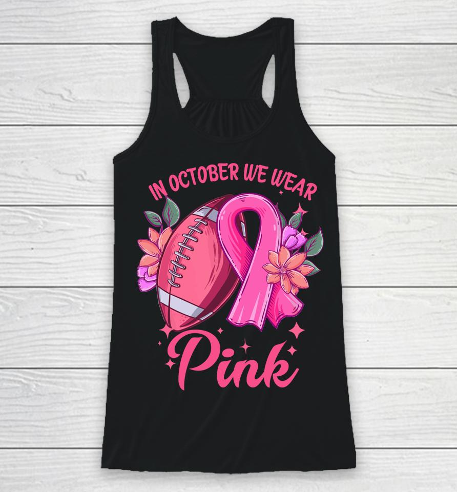 In October We Wear Pink Breast Cancer Awareness Football Racerback Tank