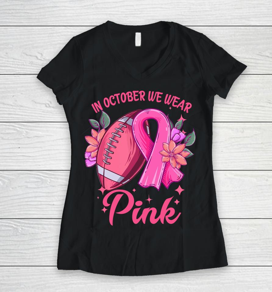 In October We Wear Pink Breast Cancer Awareness Football Women V-Neck T-Shirt
