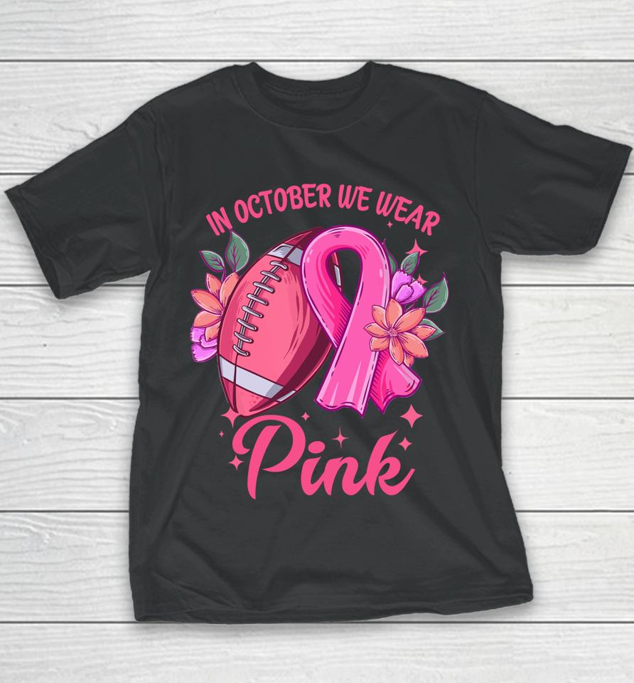 In October We Wear Pink Breast Cancer Awareness Football Youth T-Shirt
