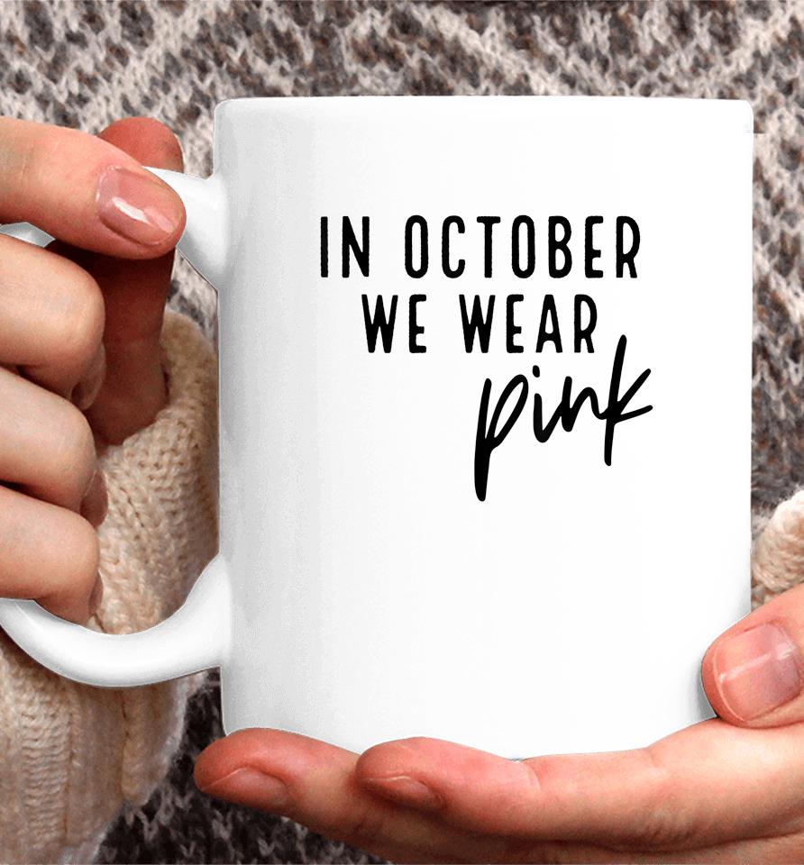 In October We Wear Pink Breast Cancer Awareness Gift Coffee Mug