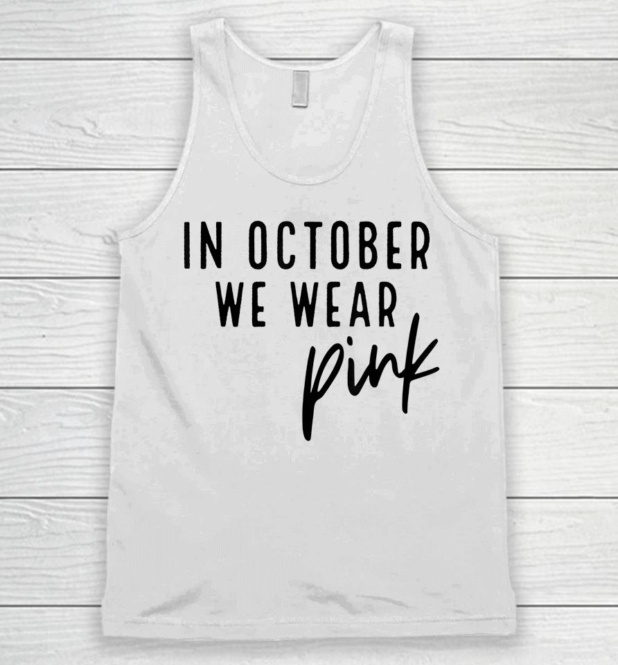 In October We Wear Pink Breast Cancer Awareness Gift Unisex Tank Top